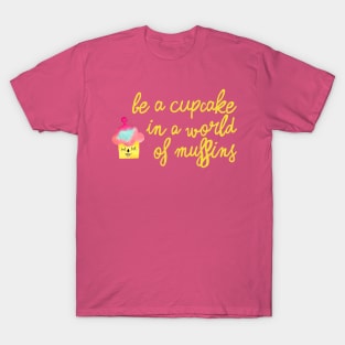 Be a cupcake  - yellow T-Shirt